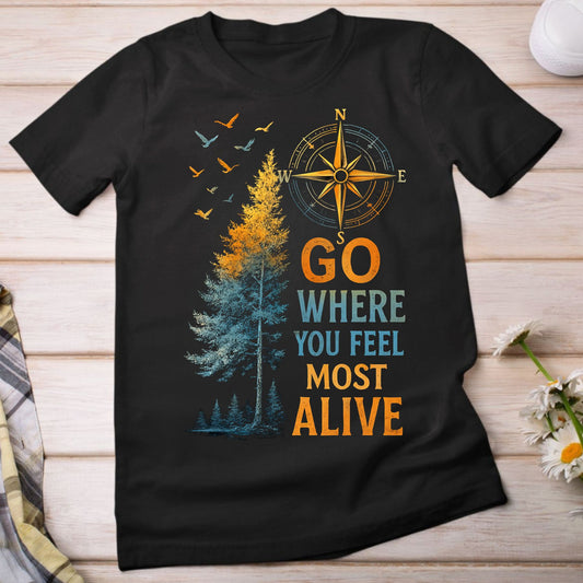 Go Where You Feel Most Alive Tee